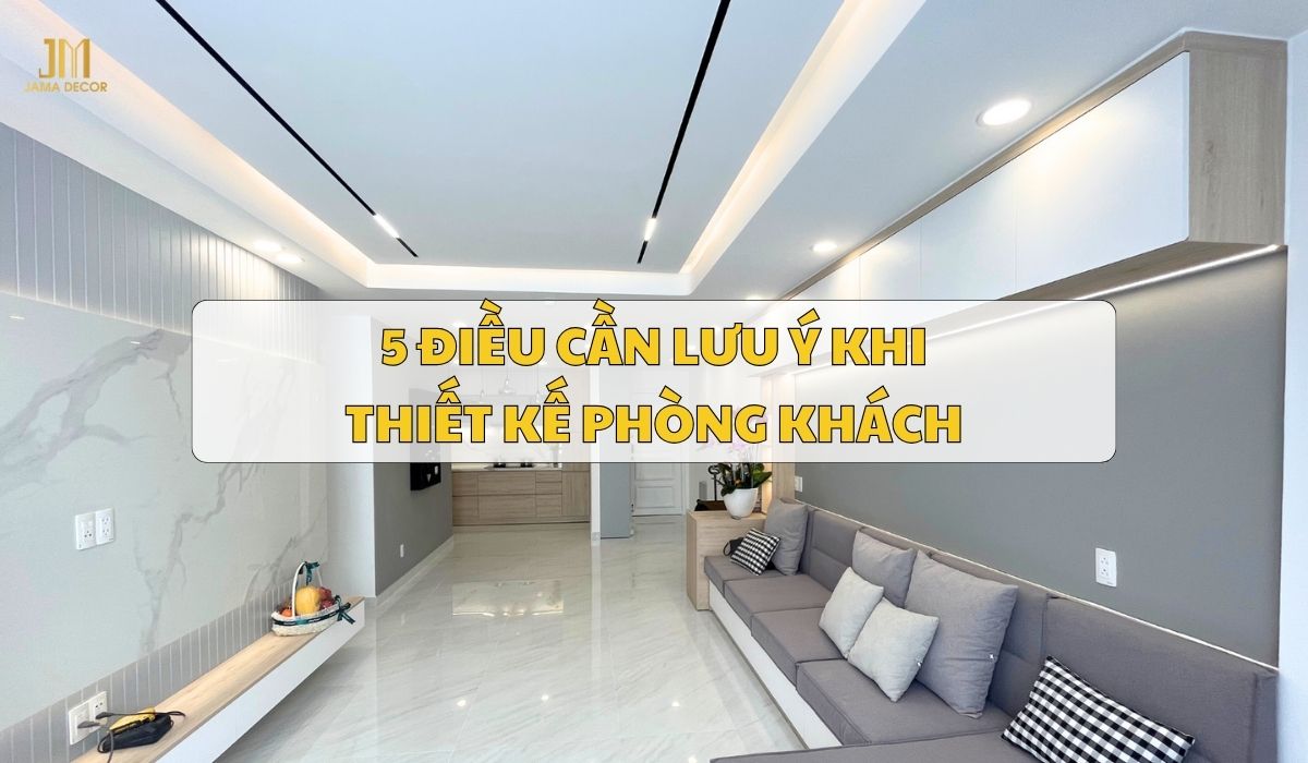 Lưu ý khi thiết kế phòng khách